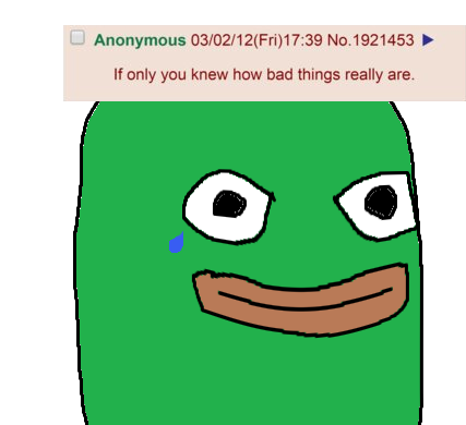 If only you knew how bad things really are.